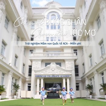 Chỉ một bước chân, chạm đến ước mơ. Trải nghiệm Mầm non Quốc tế ACA – Miễn phí | ACA Kindergarten